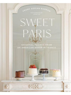 Sweet Paris Seasonal Recipes from an American Baker in France