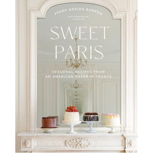 Sweet Paris Seasonal Recipes from an American Baker in France