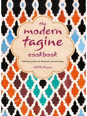 The Modern Tagine Cookbook Delicious Recipes for Moroccan One-Pot Meals