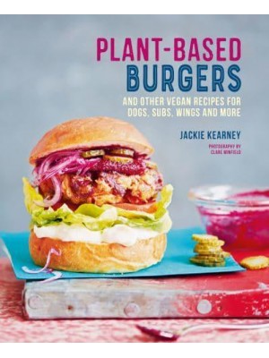 Plant-Based Burgers And Other Vegan Recipes for Dogs, Subs, Wings and More