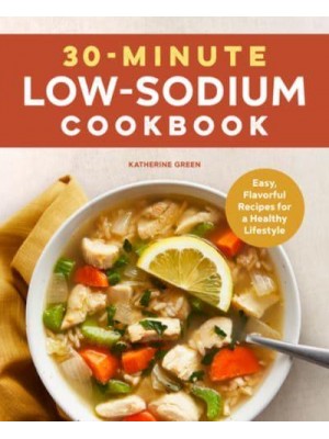 30-Minute Low-Sodium Cookbook Easy, Flavorful Recipes for a Healthy Lifestyle