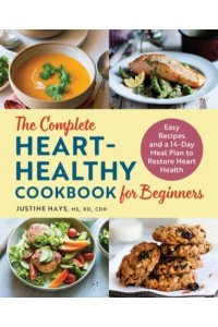 The Complete Heart-Healthy Cookbook for Beginners Easy Recipes and a 14-Day Meal Plan to Restore Heart Health