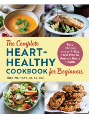 The Complete Heart-Healthy Cookbook for Beginners Easy Recipes and a 14-Day Meal Plan to Restore Heart Health