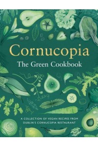 The Green Cookbook A Collection of Vegan Recipes from Dublin's Cornucopia Restaurant
