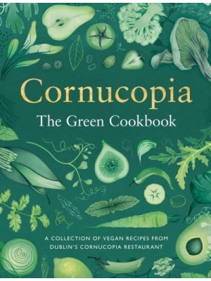 The Green Cookbook A Collection of Vegan Recipes from Dublin's Cornucopia Restaurant