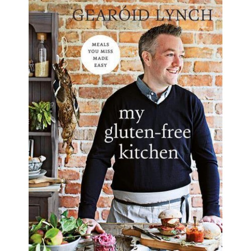 My Gluten-Free Kitchen Meals You Miss Made Easy
