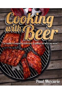 Cooking With Beer 'If There's Liquid in a Recipe, It Might as Well Be Beer'