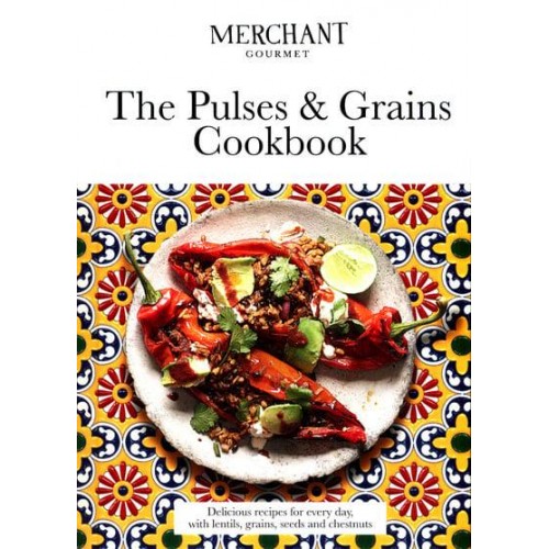 The Pulses & Grains Cookbook Delicious Recipes for Every Day, With Lentils, Grains, Seeds and Chestnuts