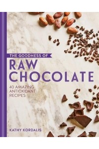 The Goodness of Raw Chocolate 40 Amazing Antioxidant Recipes - The Goodness Of..