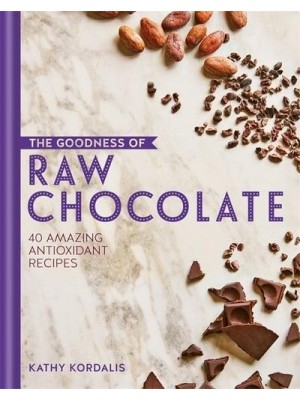 The Goodness of Raw Chocolate 40 Amazing Antioxidant Recipes - The Goodness Of..