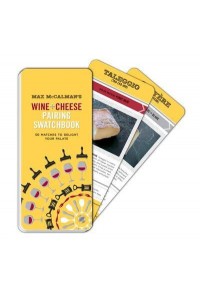 Max McCalman's Wine and Cheese Pairing Swatchbook 50 Pairings to Delight Your Palate