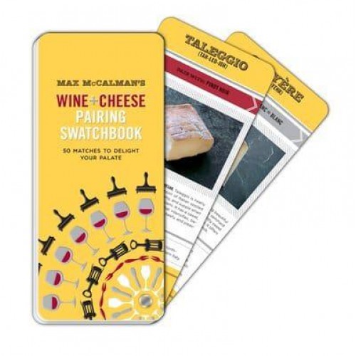 Max McCalman's Wine and Cheese Pairing Swatchbook 50 Pairings to Delight Your Palate