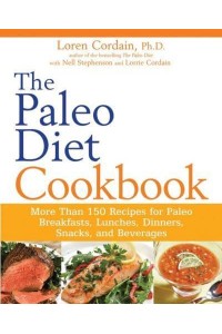 The Paleo Diet Cookbook More Than 150 Recipes for Paleo Breakfasts, Lunches, Dinners, Snacks, and Beverages - Paleo