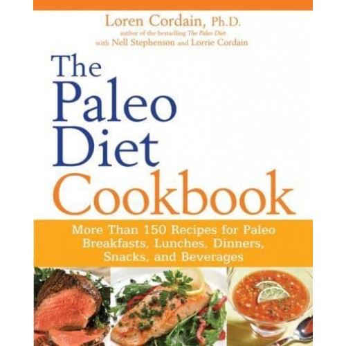 The Paleo Diet Cookbook More Than 150 Recipes for Paleo Breakfasts, Lunches, Dinners, Snacks, and Beverages - Paleo