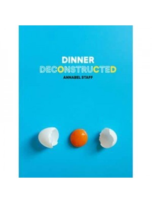 Dinner Deconstructed 35 Recipes from Scratch