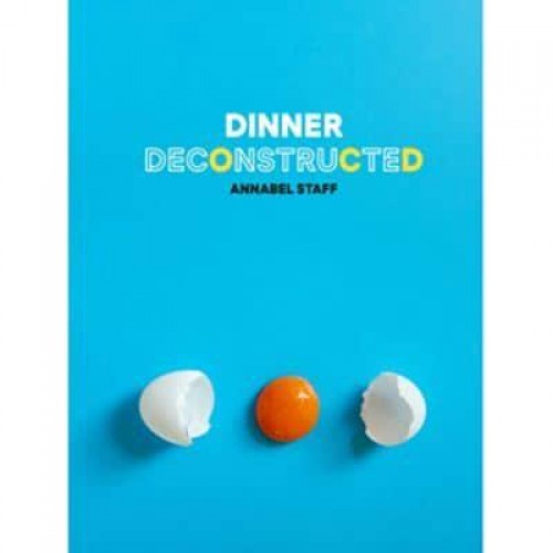 Dinner Deconstructed 35 Recipes from Scratch