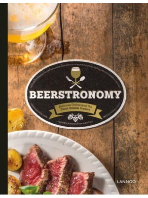 Beerstronomy Delicious Dishes from the Finest Belgian Brewers - Lannoo Publishers