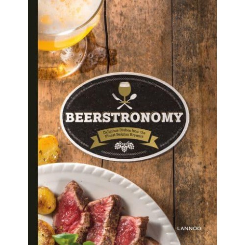 Beerstronomy Delicious Dishes from the Finest Belgian Brewers - Lannoo Publishers