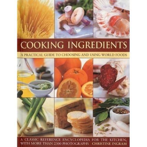 Cooking Ingredients A Practical Guide to Choosing and Using World Foods