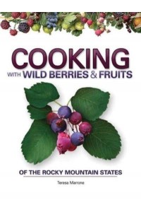 Cooking With Wild Berries & Fruits of the Rocky Mountain States - Foraging Cookbooks
