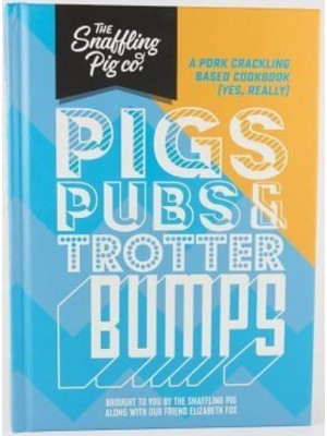 Pigs, Pubs and Trotter Bumps A Pork Crackling Based Cookbook