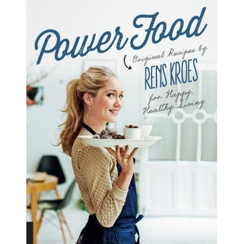 Power Food Original Recipes by Rens Kroes for Happy Healthy Living