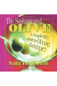 The Sophisticated-- Olive The Complete Guide to Olive Cuisine