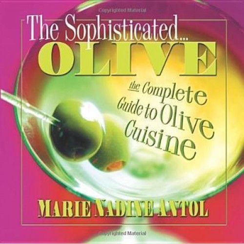 The Sophisticated-- Olive The Complete Guide to Olive Cuisine