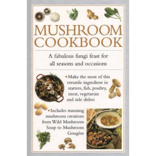 Mushroom Cookbook A Fabulous Fungi Feast for All Seasons and Occasions