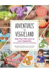 Adventures in Veggieland Help Your Kids Learn to Love Vegetables : With 100 Easy Activities and Recipes