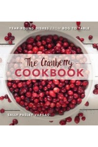 The Cranberry Cookbook Year-Round Dishes from Bog to Table