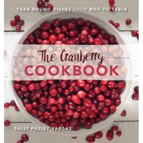 The Cranberry Cookbook Year-Round Dishes from Bog to Table