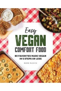 Easy Vegan Comfort Food 80 Favorites Made Vegan in 5 Steps or Less