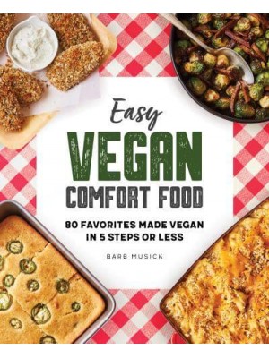 Easy Vegan Comfort Food 80 Favorites Made Vegan in 5 Steps or Less
