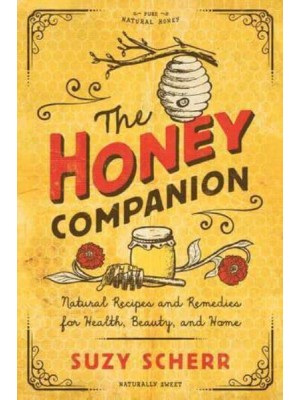 The Honey Companion Natural Recipes and Remedies for Health, Beauty, and Home - Countryman Pantry