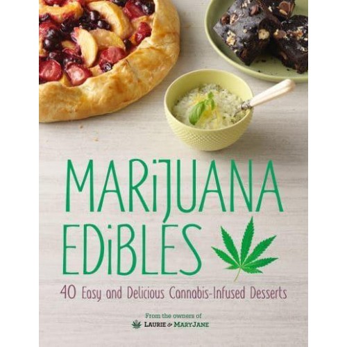 Marijuana Edibles 40 Easy and Delicious Cannabis-Infused Desserts