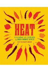 Heat Cooking With Chillies, the World's Favourite Spice