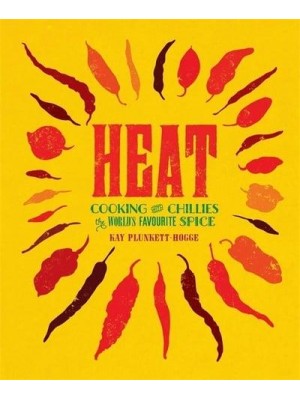 Heat Cooking With Chillies, the World's Favourite Spice