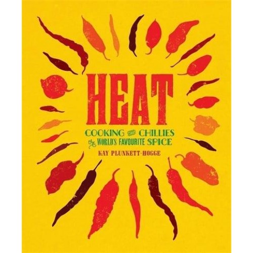 Heat Cooking With Chillies, the World's Favourite Spice