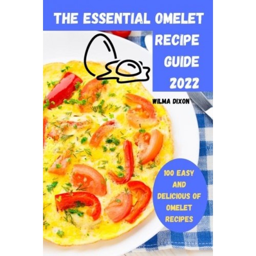 THE ESSENTIAL OMELET RECIPE GUIDE 2022