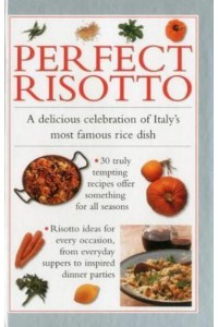 Perfect Risotto A Delicious Celebration of Italy's Most Famous Rice Dish