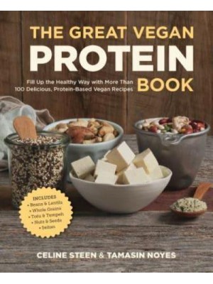 The Great Vegan Protein Book Fill Up the Healthy Way With More Than 100 Delicious Protein-Based Vegan Recipes