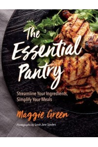 The Essential Pantry Streamline Your Ingredients, Simplify Your Meals