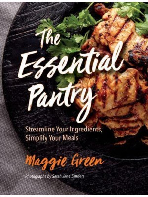The Essential Pantry Streamline Your Ingredients, Simplify Your Meals