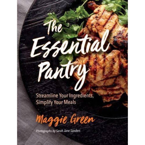 The Essential Pantry Streamline Your Ingredients, Simplify Your Meals