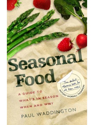 Seasonal Food A Guide to What's in Season, When and Why