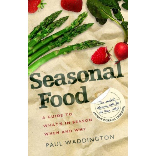 Seasonal Food A Guide to What's in Season, When and Why