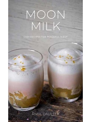 Moon Milk Easy Recipes for Peaceful Sleep