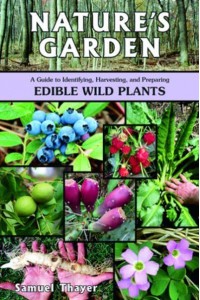 Nature's Garden A Guide to Identifying, Harvesting, and Preparing Edible Wild Plants