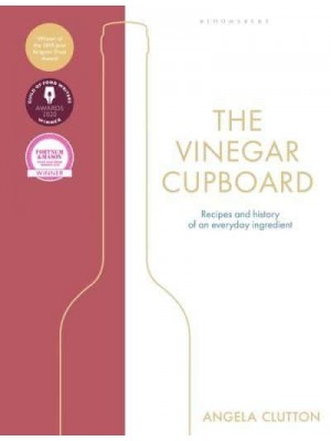 The Vinegar Cupboard Recipes and History of an Everyday Ingredient